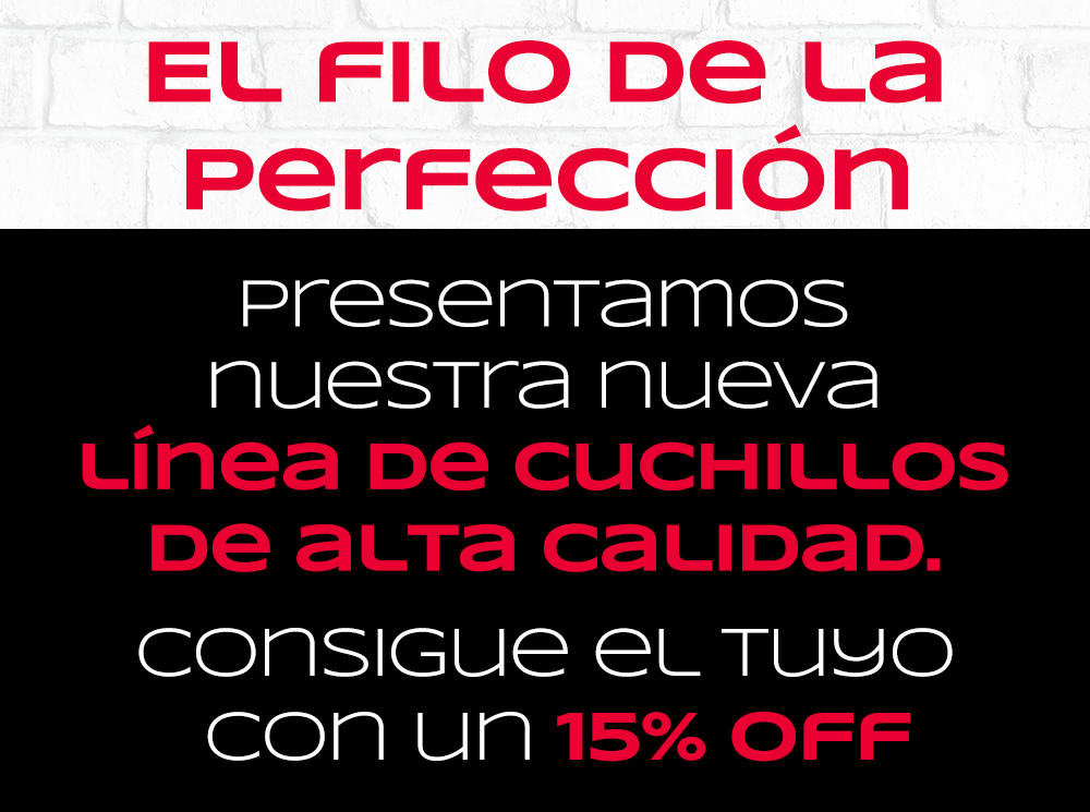 El filo de la perfección. Prsentamos nuestra nueva línea de cuchillos de alta calidad. Consigue el tuyo con un xx% OFF