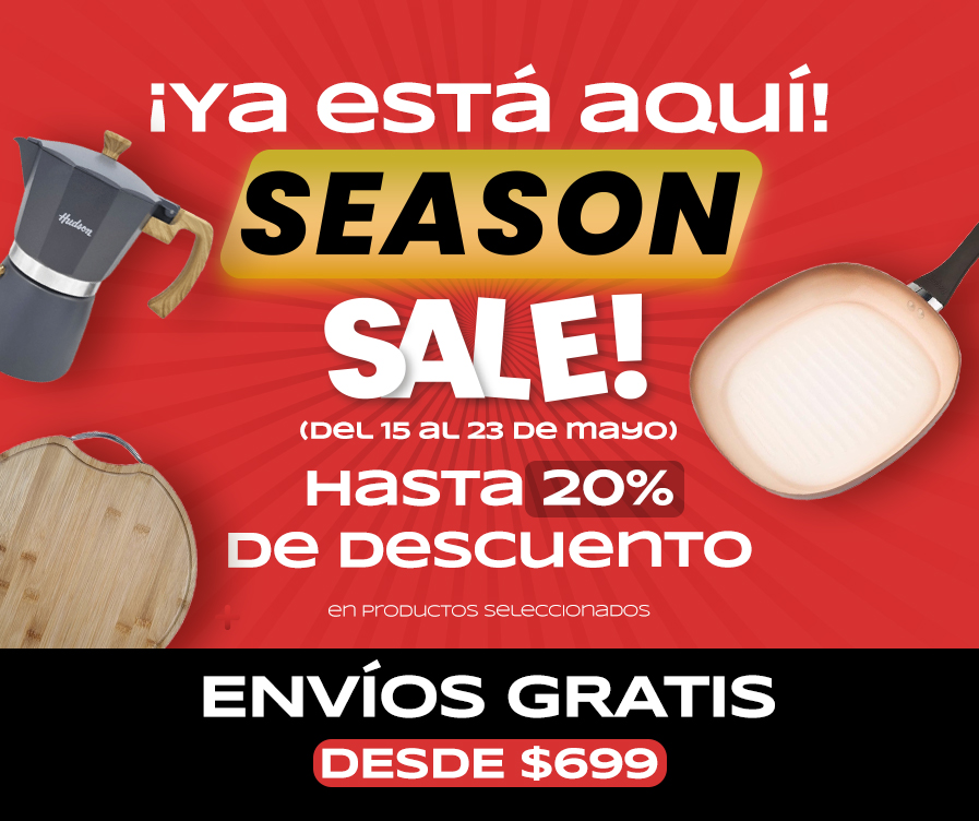 ¡Ya està aqui! SEASON SALE (del 15 al 23 de Mayo) Hasta 20% de descuento en productos seleccionados ENVÍOS GRATIS DESDE $699