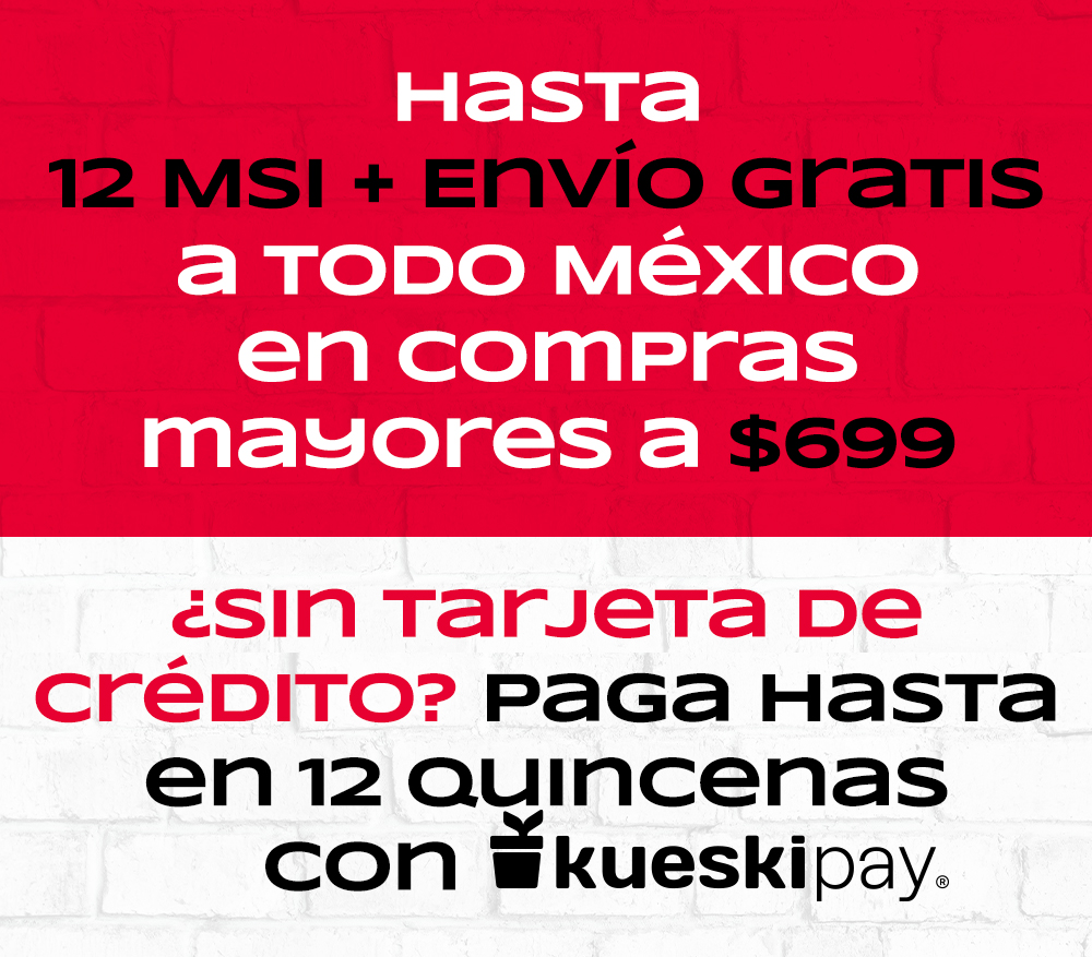 HASTA 12 MSI + ENVIO GRATIS A TODOS MEXICO EN COMPRAS MAYORES A $699 ¿SIN TARJETA DE CREDITO? PAGA HASTA EN 12 QUINCENAS CON KESKIPAY.