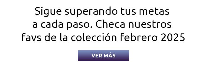 Sigue superando tus metas a cada paso.  Checa nuestros favs de la colección febrero 2025