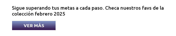 Sigue superando tus metas a cada paso.  Checa nuestros favs de la colección febrero 2025