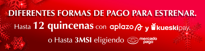  Diferentes Formas de Pago para estrenar. Hasta 12 quincenas con KueskiPay y Aplazo o Hasta 3 MSI eligiendo MercadoPago